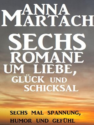 cover image of Sechs Anna Martach Romane um Liebe, Glück und Schicksal